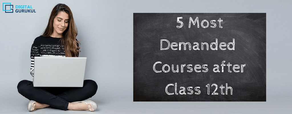 5 Most Demanded Courses after class 12th - Updated 2018