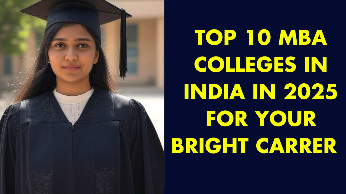 Top 10 MBA colleges in India in 2025 for your bright carrer