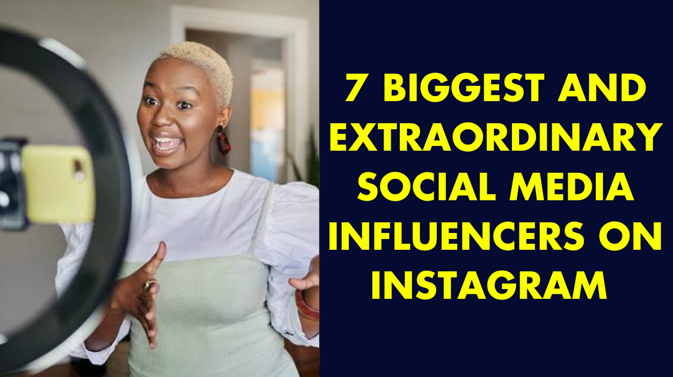 7 biggest and extraordinary social media influencers on Instagram