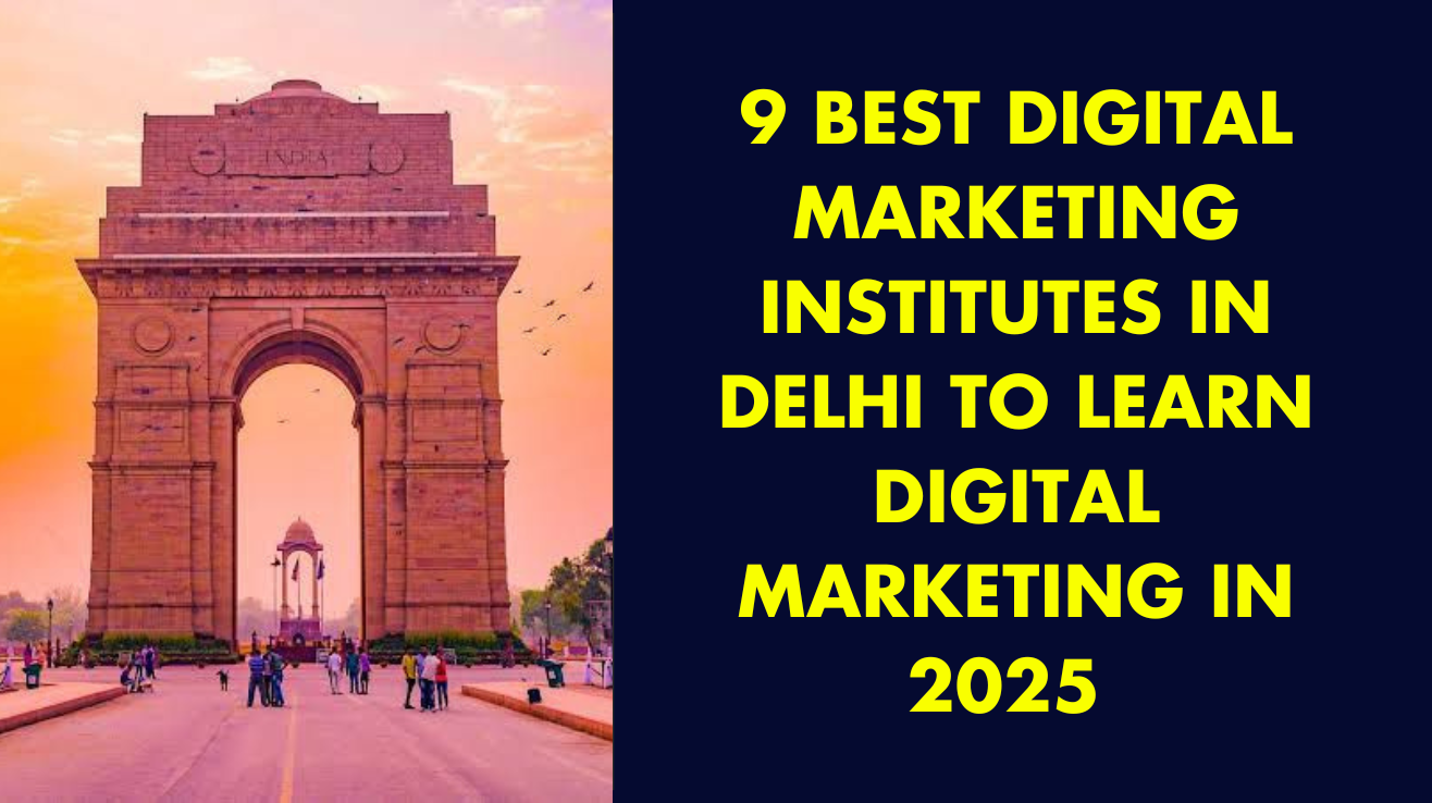 9 best digital marketing institutes in Delhi to learn Digital Marketing in 2025