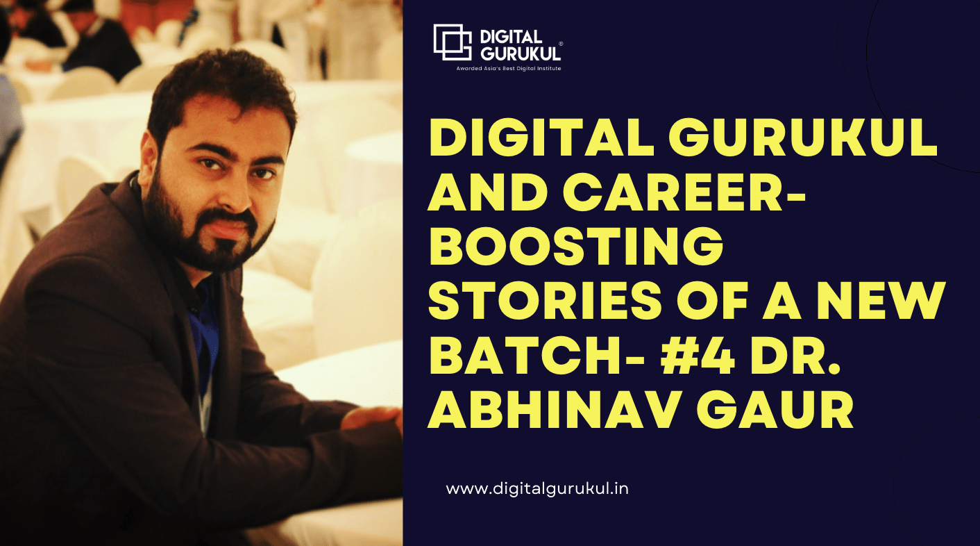 Digital Gurukul and career-boosting stories of a new batch- #4 Dr. Abhinav Gaur