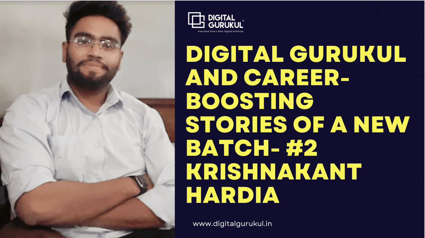 Digital Gurukul and career-boosting stories of a new batch- #2 Krishnakant Hardia