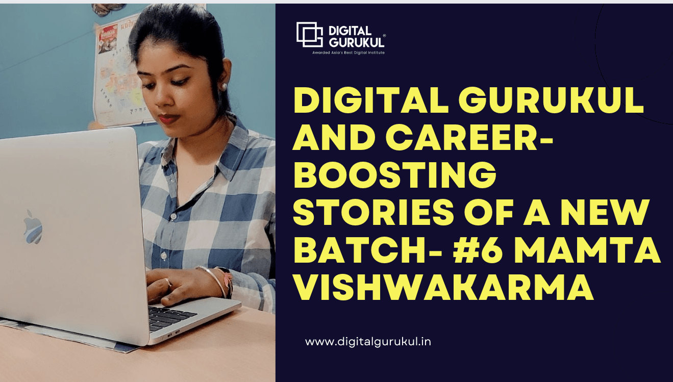 Digital Gurukul and career-boosting stories of a new batch- #6 Mamta Vishwakarma