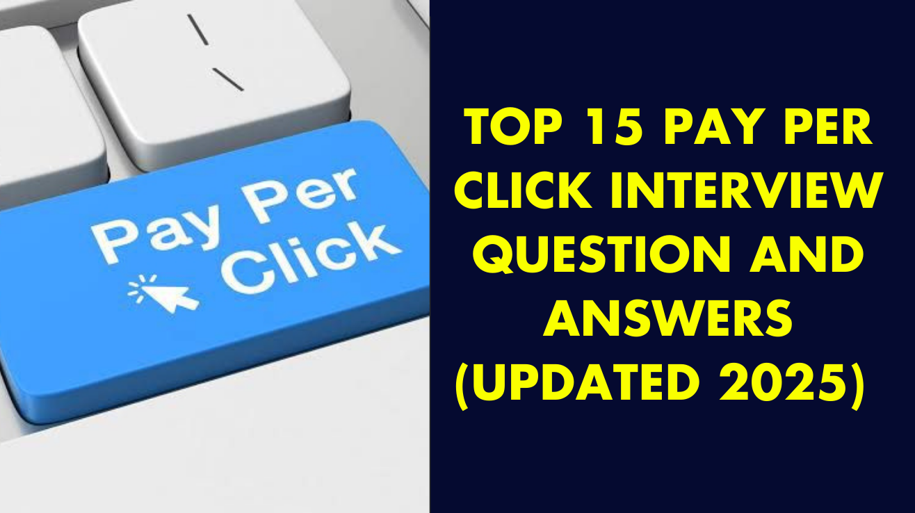 Top 15 Pay Per Click Interview questions & answers (Updated 2025)