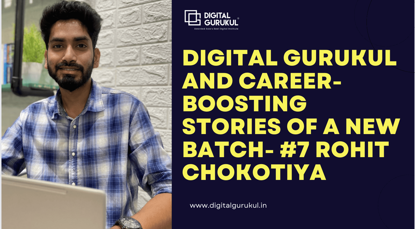 Digital Gurukul and career-boosting stories of a new batch- #7 Rohit Chokotiya
