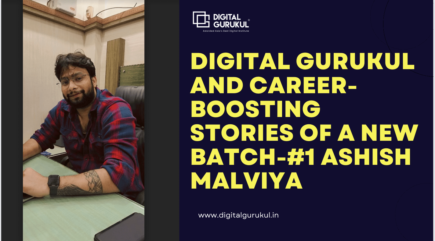 Digital Gurukul and career-boosting stories of a new batch- #1 Ashish Malviya