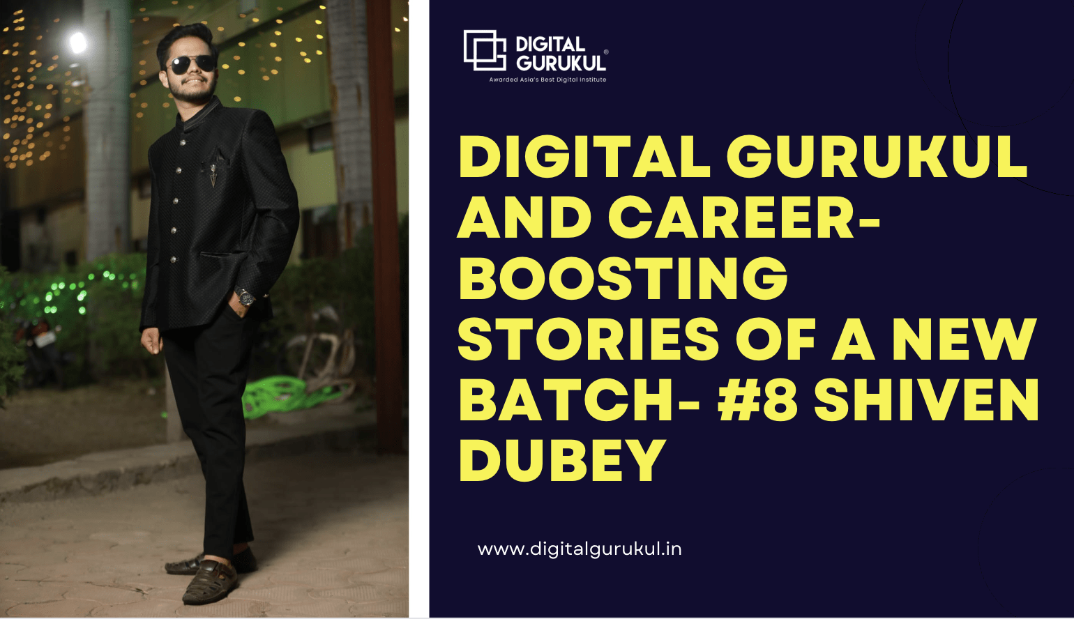 Digital Gurukul and career-boosting stories of a new batch- #8 Shiven Dubey