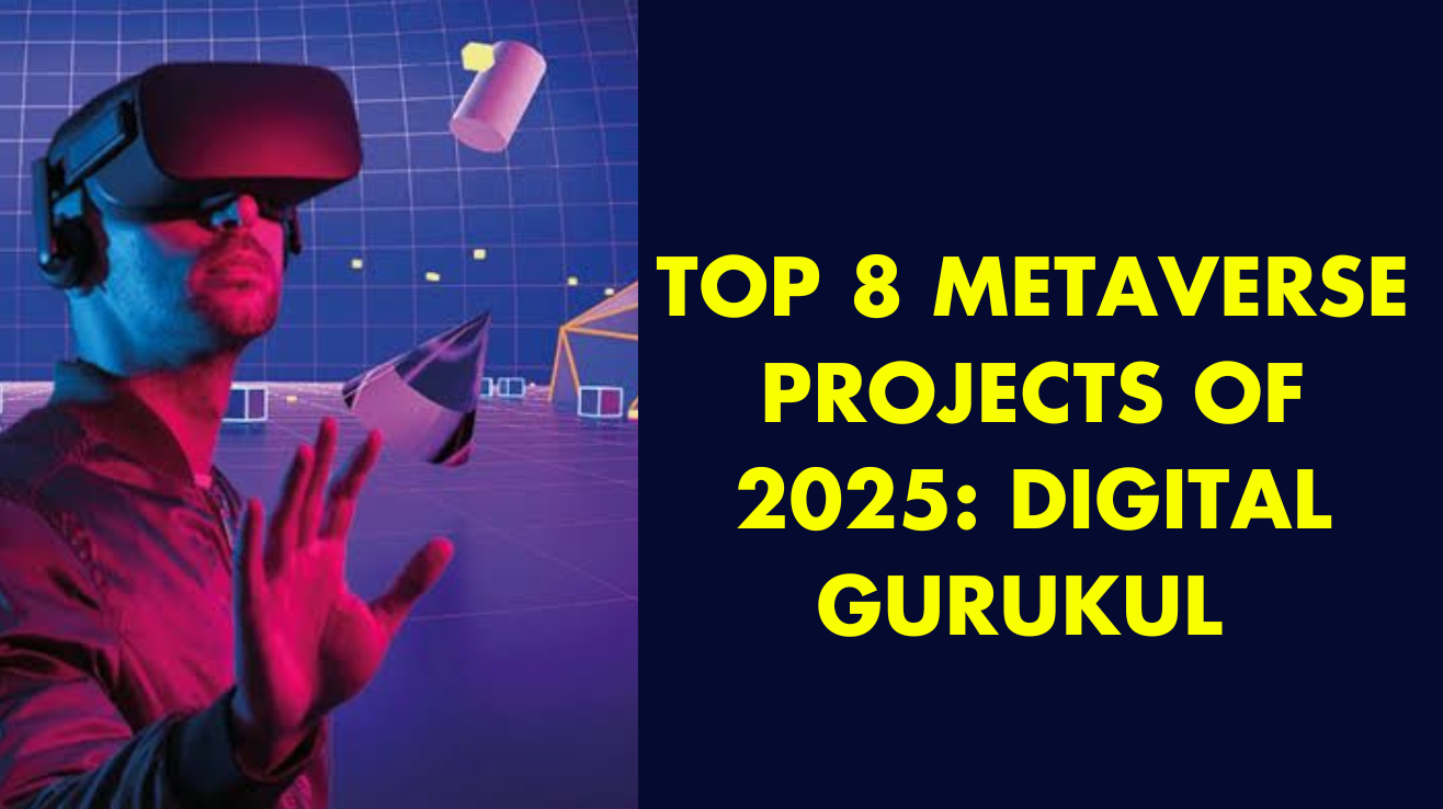 Top 8 Metaverse projects of 2025: digital gurukul