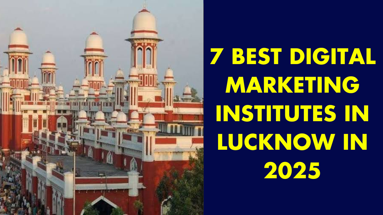 7 best digital marketing institutes in Lucknow in 2025