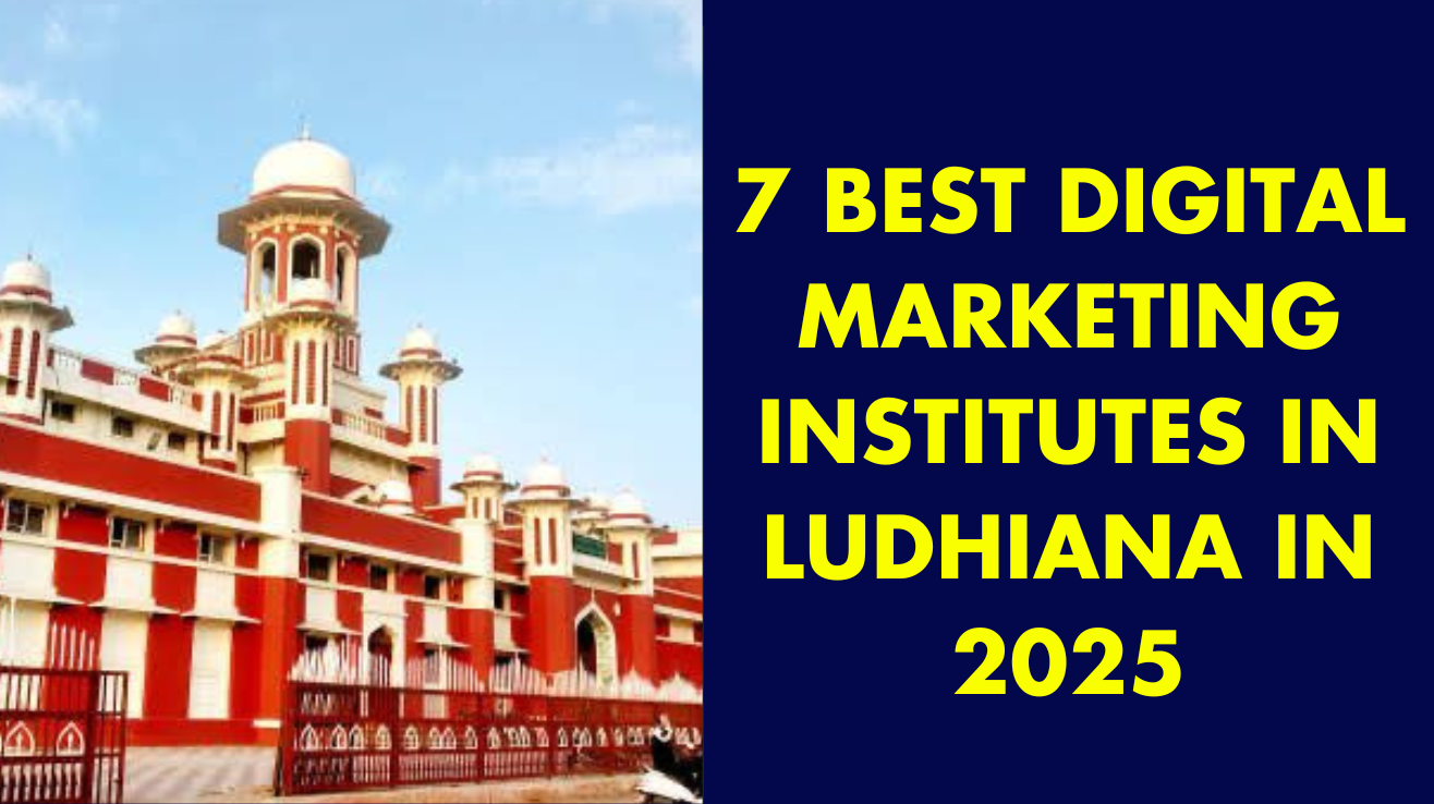 7 best digital marketing institues in Ludhiana in 2025